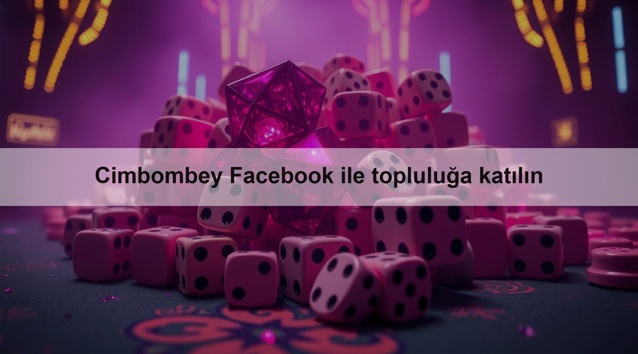 Cimbombey Facebook ile topluluğa katılın