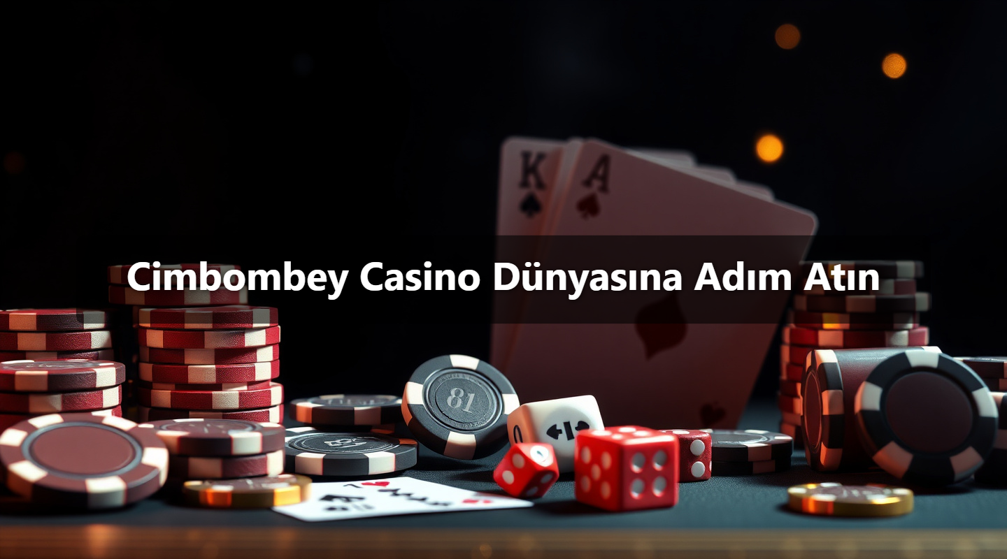 Cimbombey Casino Dünyasına Adım Atın