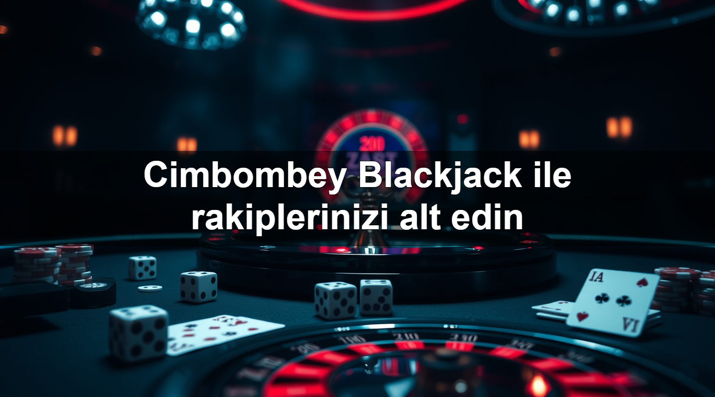 cimbombey blackjack ile rakiplerinizi alt edin 1781096551608
