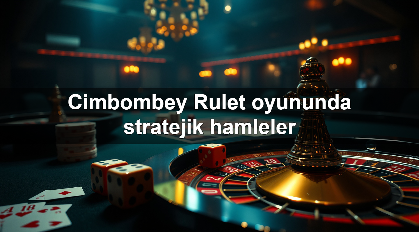 cimbombey rulet oyununda stratejik hamleler 1781096794855