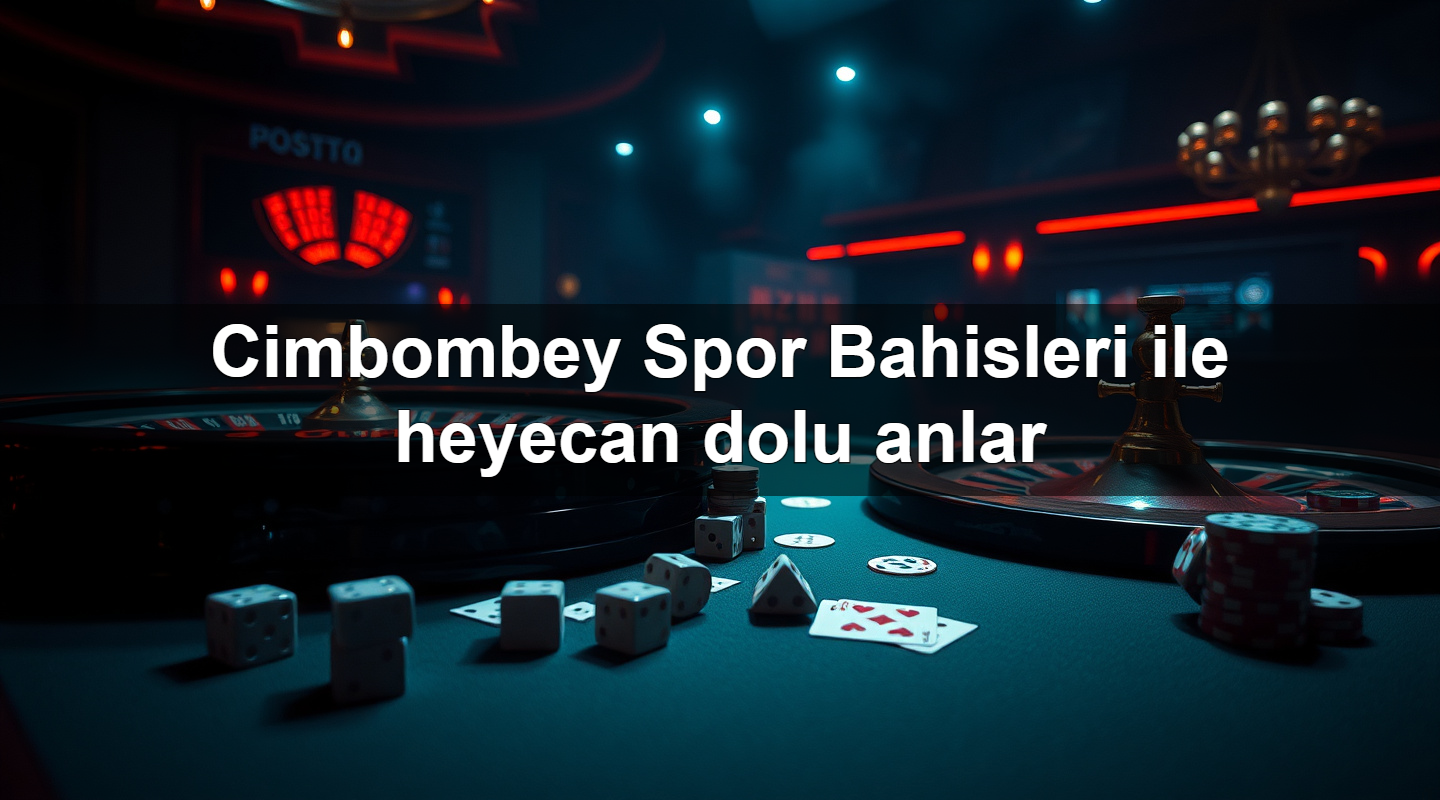 cimbombey spor bahisleri ile heyecan dolu anlar 1781096811849